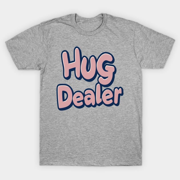 hug dealer T-Shirt by Hunter_c4 "Click here to uncover more designs"